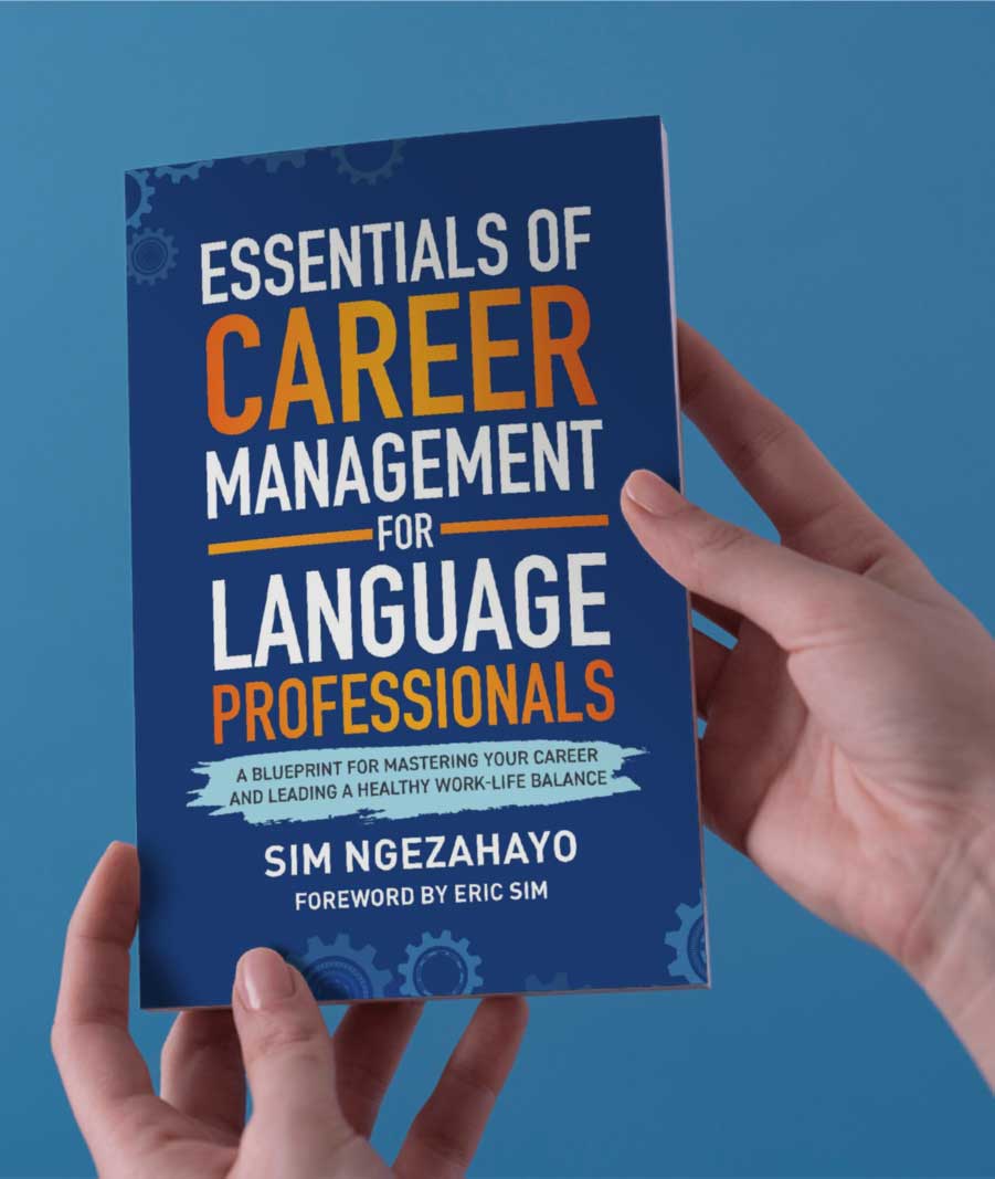 ESSENTIALS OF CAREER MANAGEMENT FOR LANGUAGE PROFESSIONALS A BLUEPRINT FOR MASTERING YOUR CAREER AND LEADING A HEALTHY WORK-LIFE BALANCE by Sim Ngezahayo